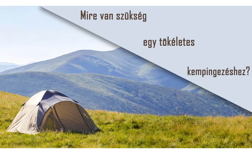 Minden, ami egy tökéletes kempingezéshez kell